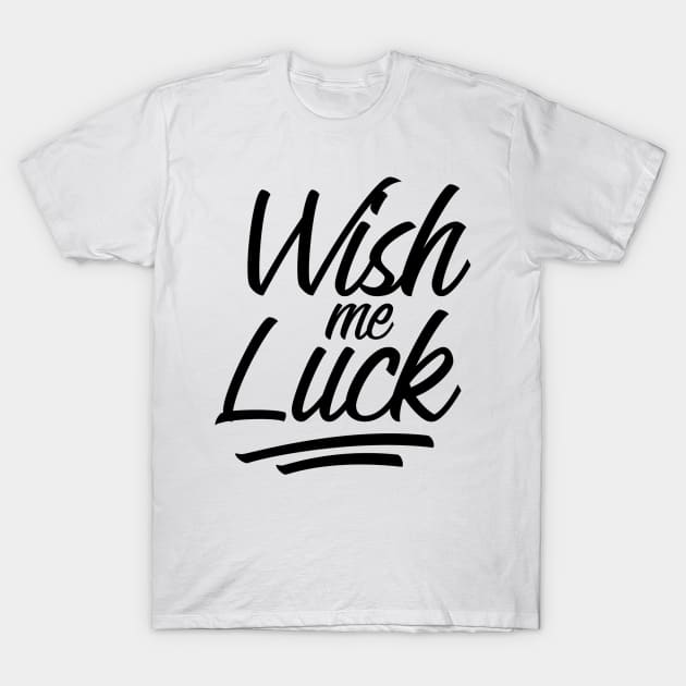 Wish me Luck lettering T-Shirt by NJORDUR